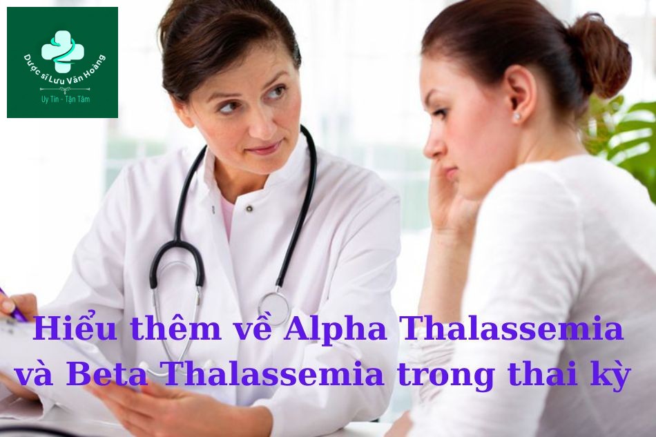 Hiểu thêm về Alpha Thalassemia và Beta Thalassemia trong thai kỳ