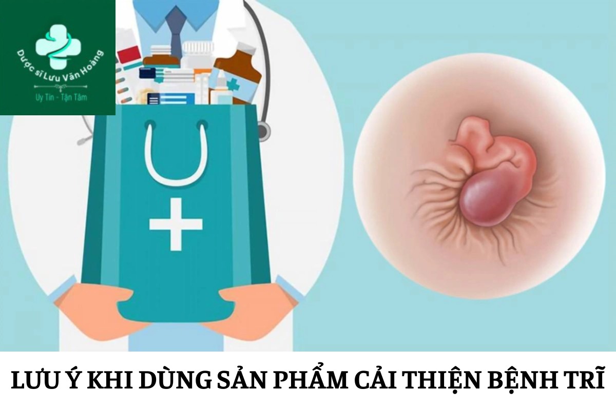 Lưu ý khi dùng sản phẩm cải thiện bệnh trĩ