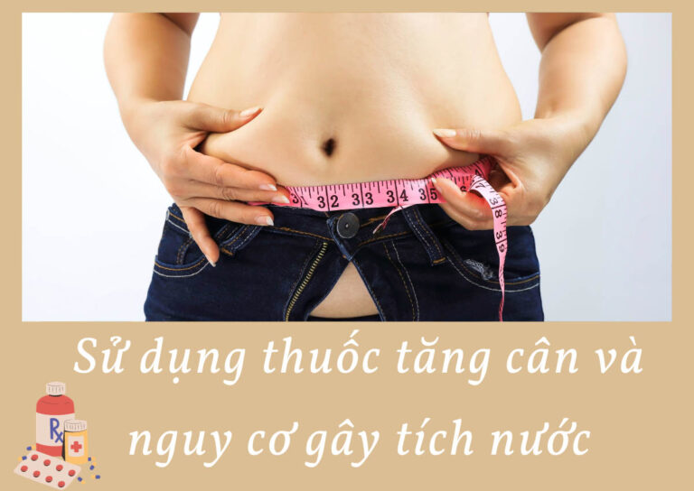 Sử dụng thuốc tăng cân và nguy cơ gây tích nước