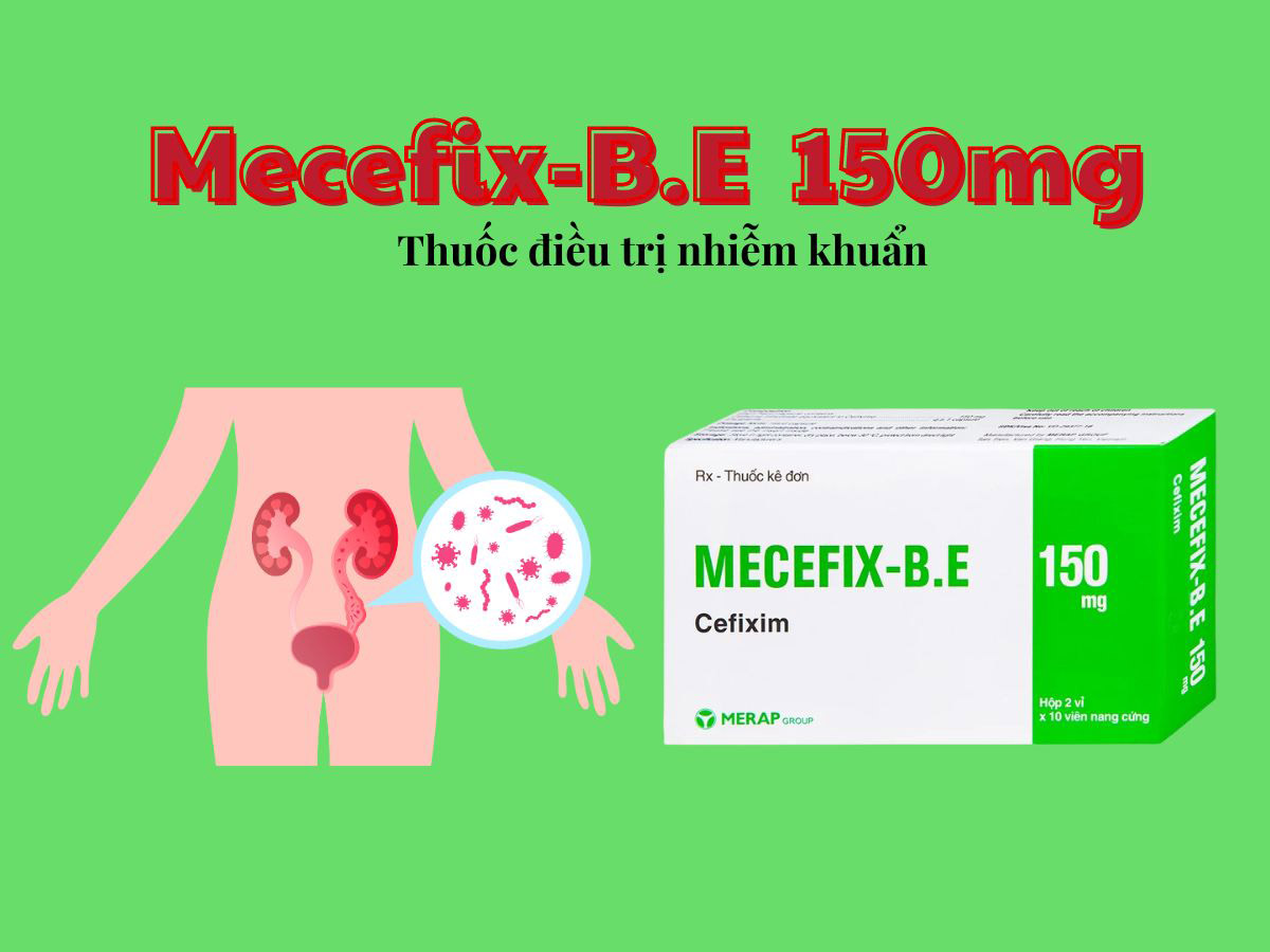 Mecefix-B.E 150mg - Thuốc kháng sinh điều trị nhiễm khuẩn