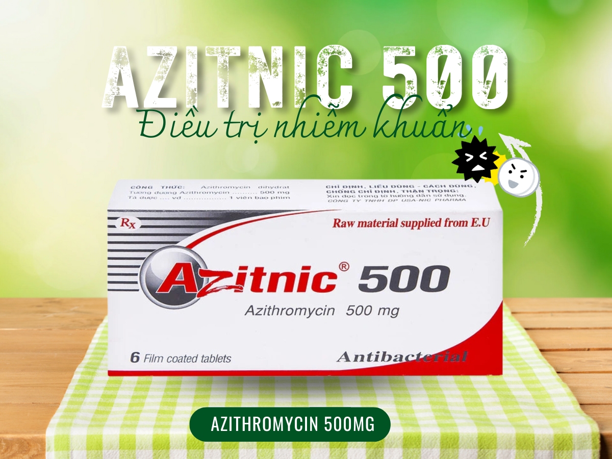 Thuốc Azitnic 500 điều trị nhiễm khuẩn hô hấp, nhiễm khuẩn da, mô mềm,...