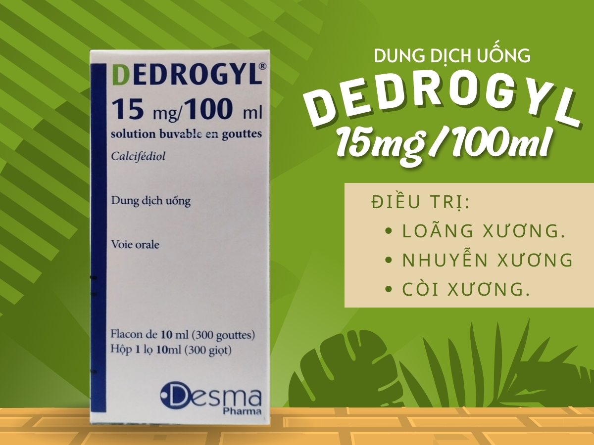 Dedrogyl 15mg/100ml điều trị loạn xương, loãng xương và còi xương