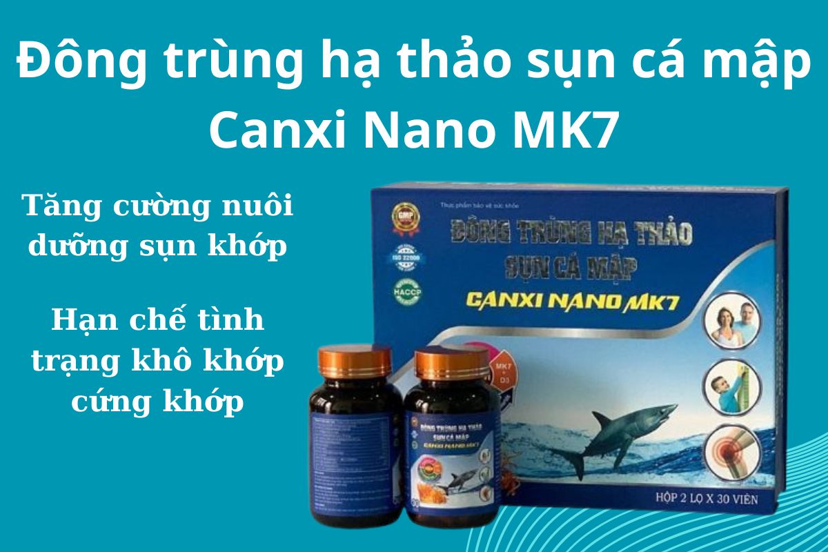 Đông trùng hạ thảo sụn cá mập Canxi Nano MK7 có công dụng gì?