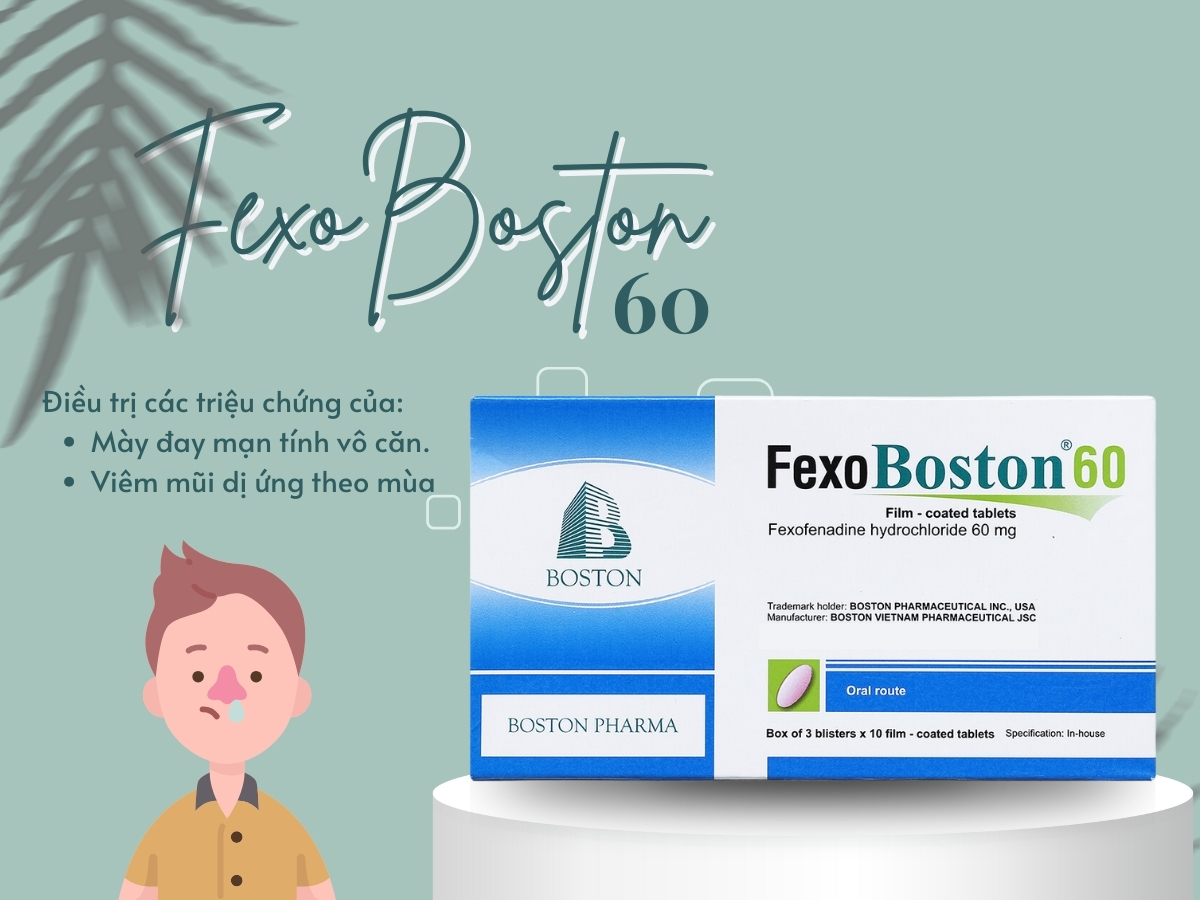 FexoBoston 60 điều trị triệu chứng viêm mũi dị ứng, mày đay mạn tính vô căn