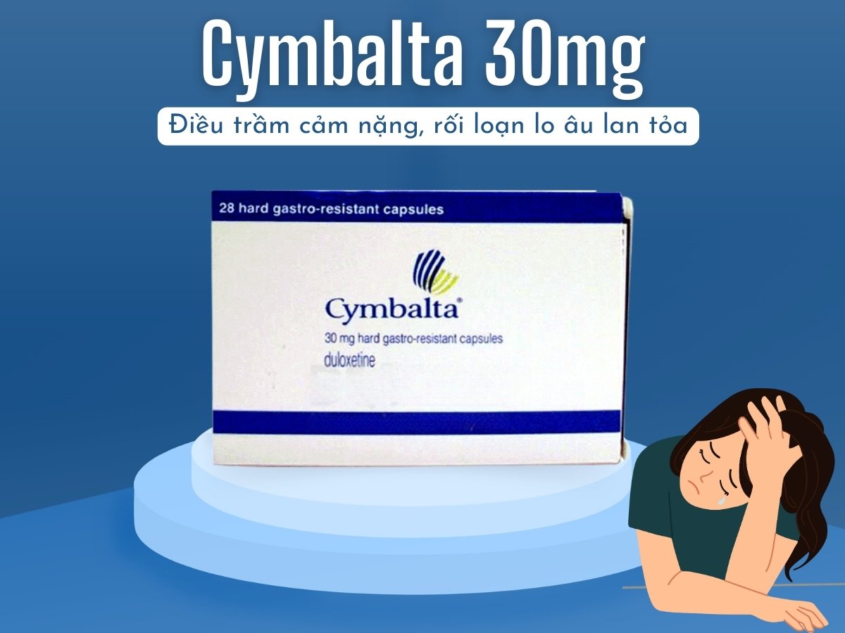 Thuốc Cymbalta 30mg điều trị trầm cảm nặng, rối loạn lo âu lan tỏa