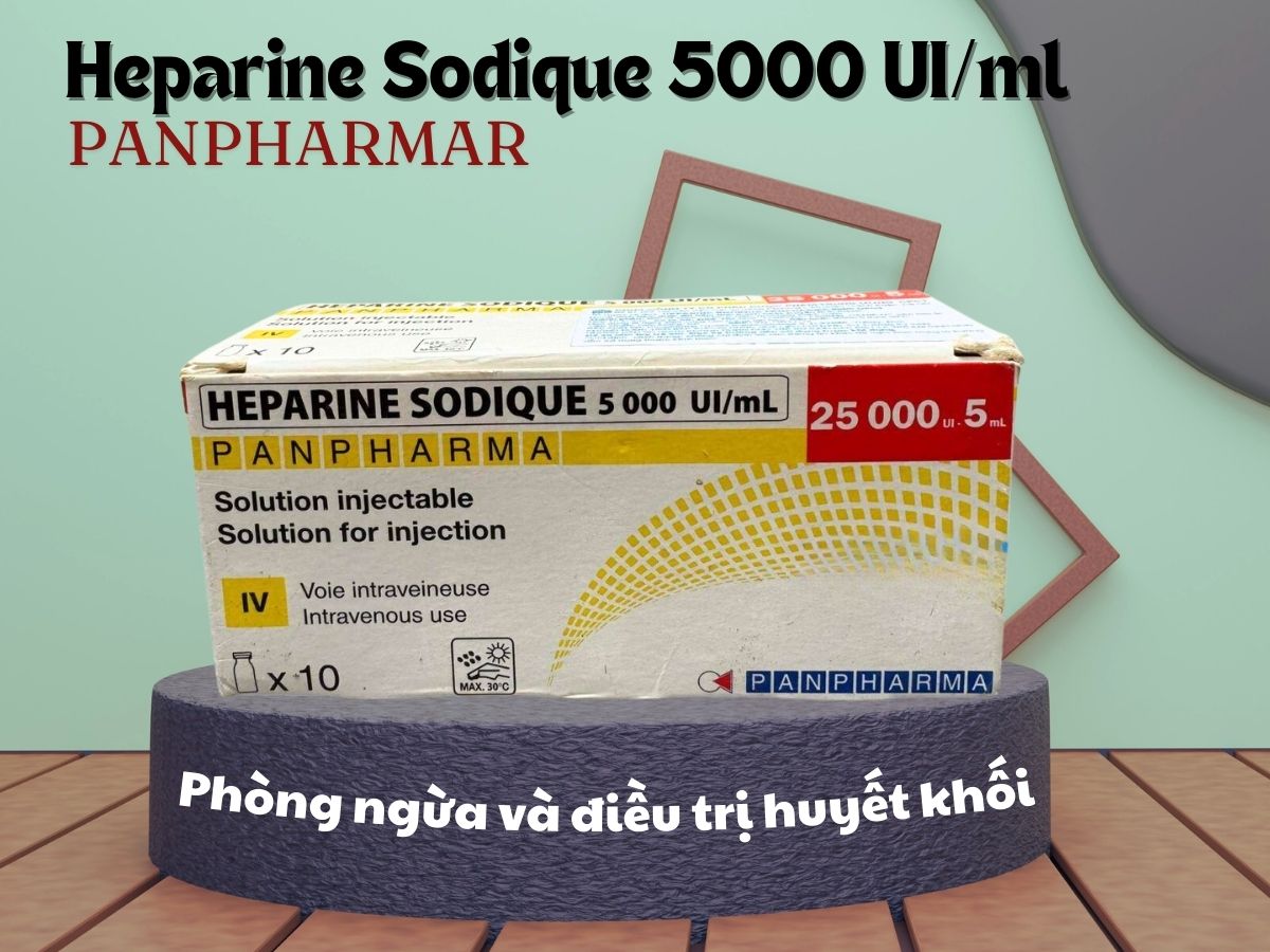 Thuốc Heparine Sodique 5000 UI/ml Panpharma phòng ngừa và điều trị huyết khối