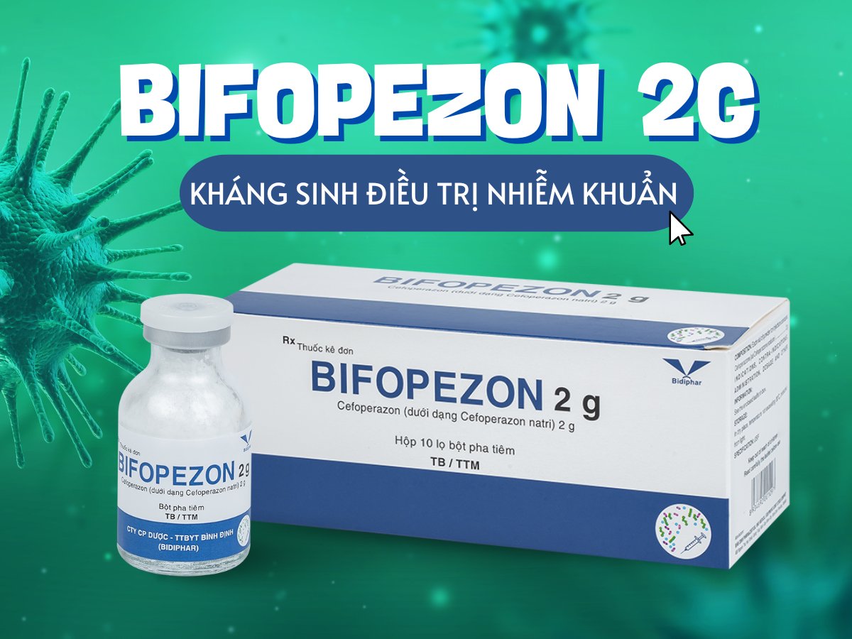 Thuốc Bifopezon 2g điều trị nhiễm khuẩn