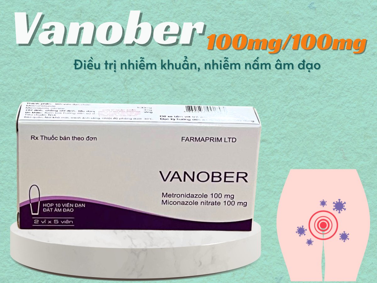 Thuốc Vanober 100mg/100mg điều trị nhiễm khuẩn và nhiễm nấm âm đạo