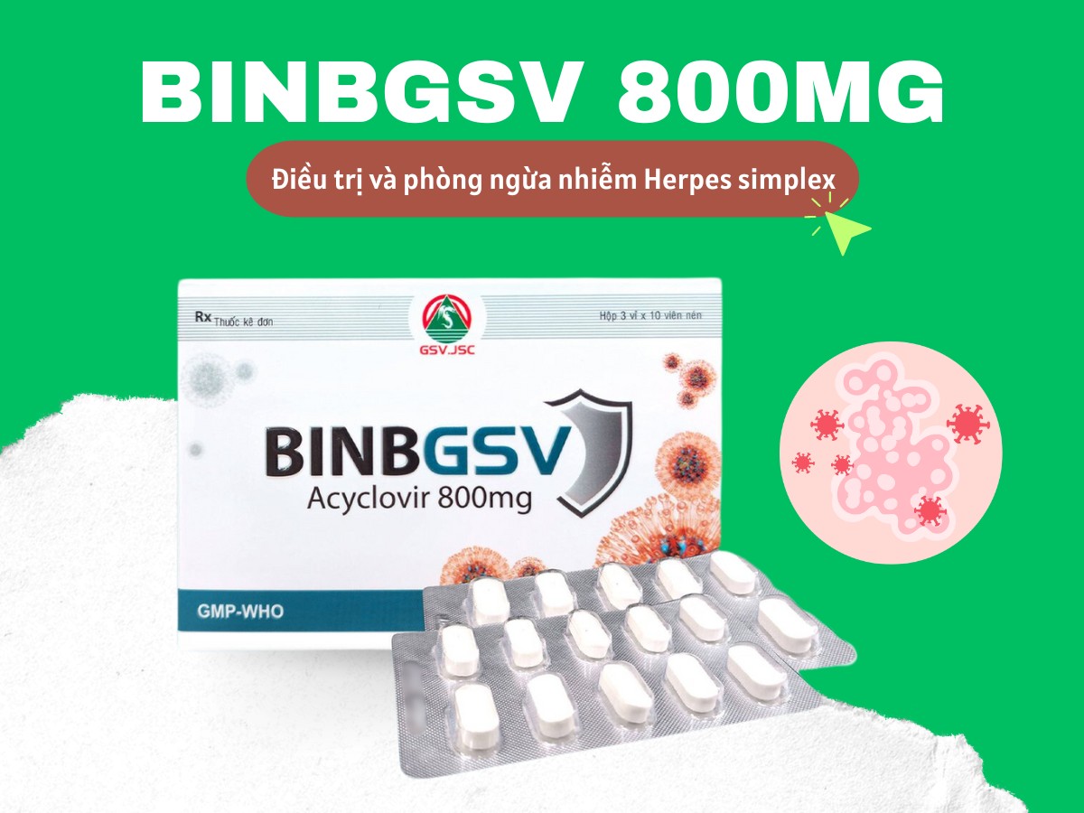 Thuốc Binbgsv 800mg điều trị, phòng ngừa nhiễm Herpes simplex