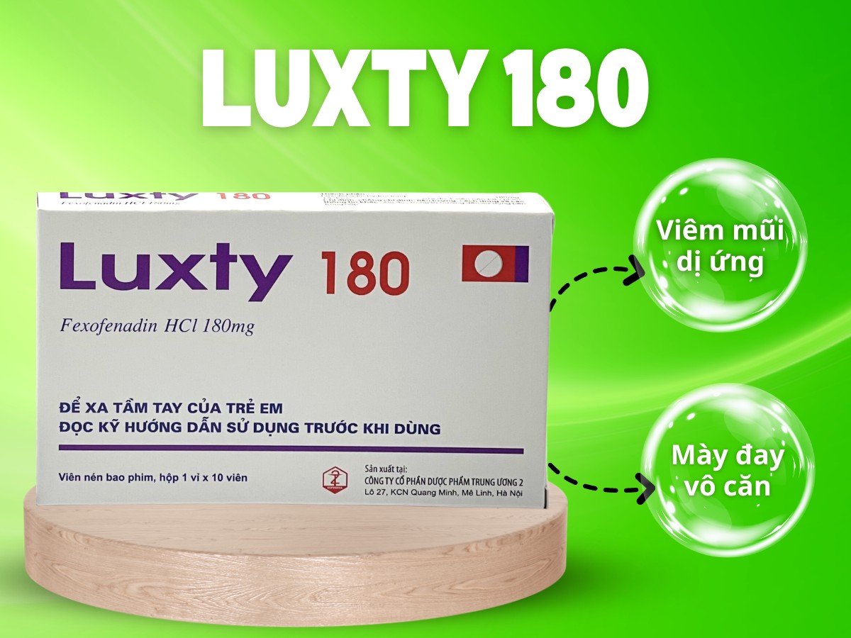 Thuốc Luxty 180 chữa trị triệu chứng viêm mũi dị ứng theo mùa và bệnh mày đay vô căn cho người từ 12 tuổi