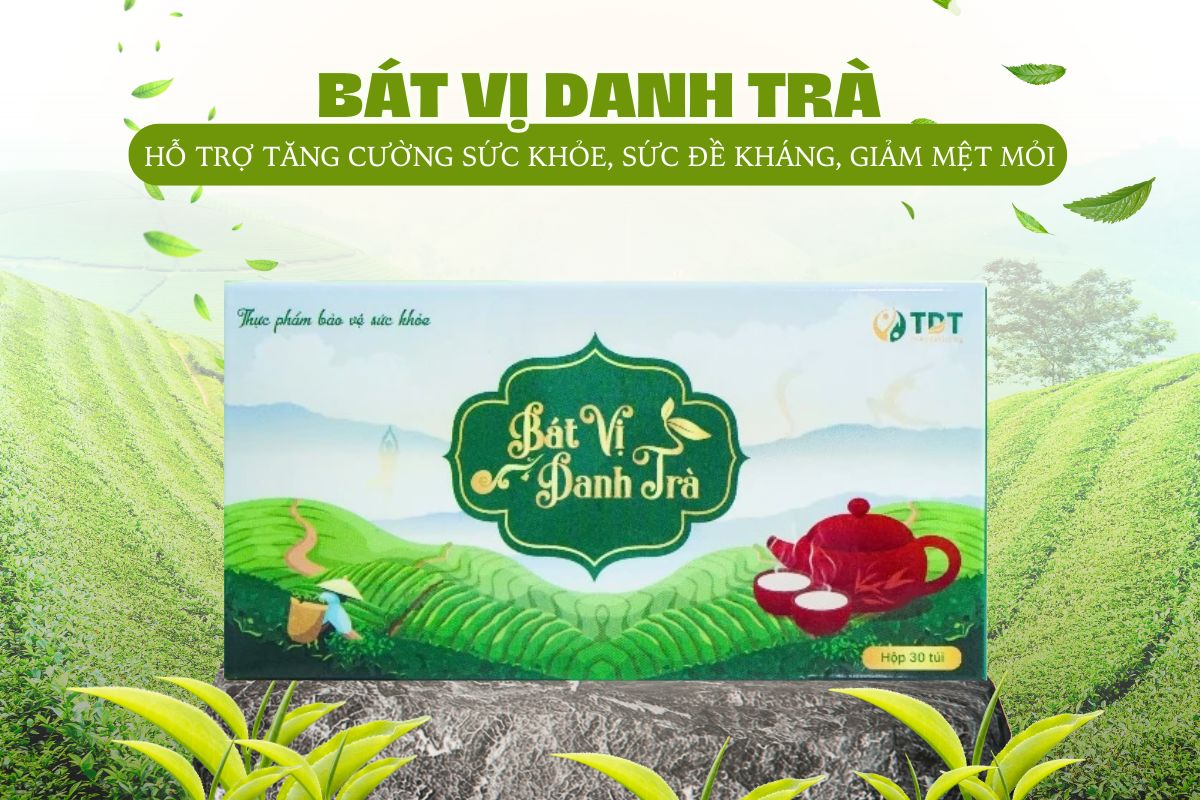 Bát Vị Danh Trà hỗ trợ tăng cường sức đề kháng, giảm mệt mỏi