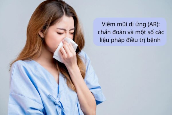 Viêm mũi dị ứng (AR): chẩn đoán và một số các liệu pháp điều trị bệnh