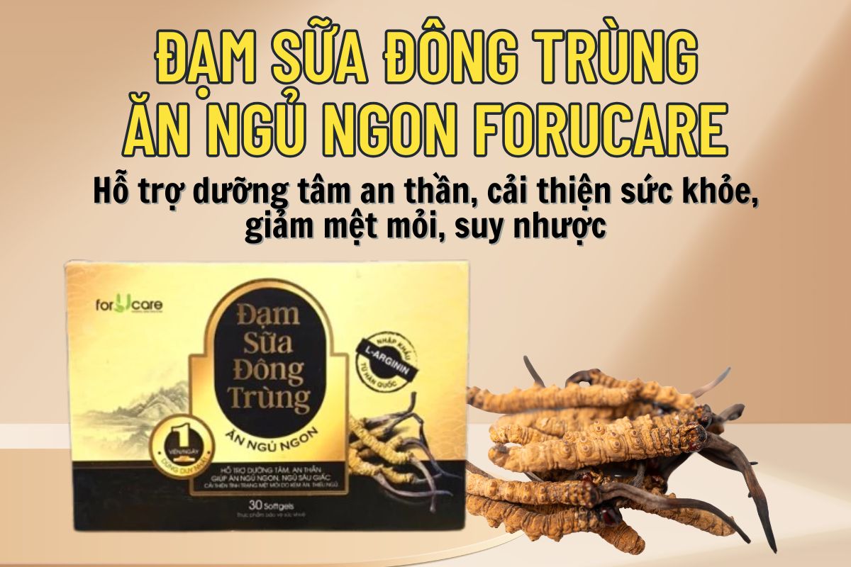 Đạm Sữa Đông Trùng Ăn Ngủ Ngon Forucare 9 Đạm Sữa Đông Trùng Ăn Ngủ Ngon Forucare