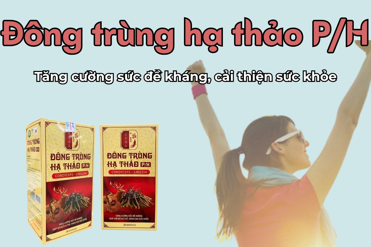Đông Trùng Hạ Thảo P/H 11 Đông Trùng Hạ Thảo P/H tăng cường hệ miễn dịch, cải thiện sức khỏe