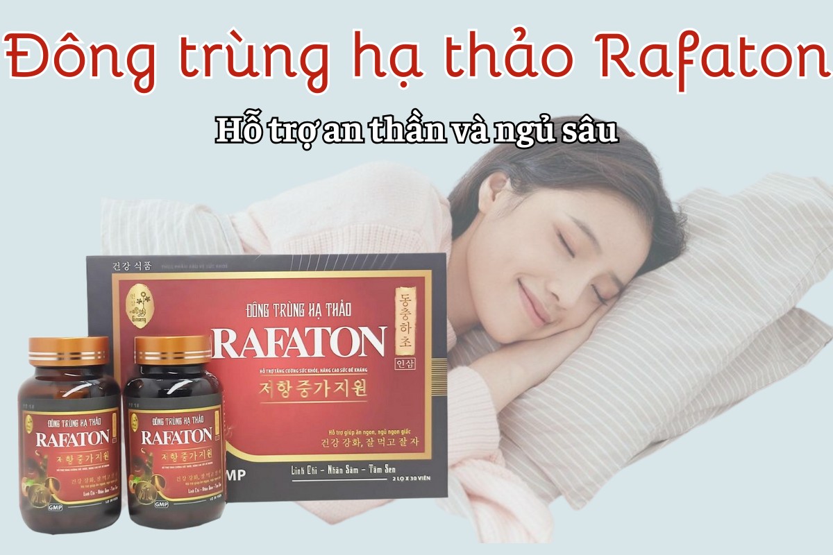 Đông Trùng Hạ Thảo Rafaton hỗ trợ an thần ngủ sâu