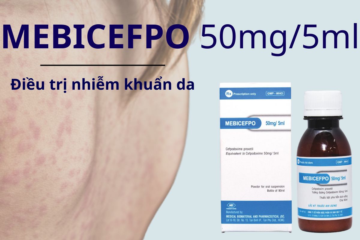 Mebicefpo 50mg/5ml 7 Mebicefpo 50mg/5ml điều trị nhiễm khuẩn da chưa biến chứng