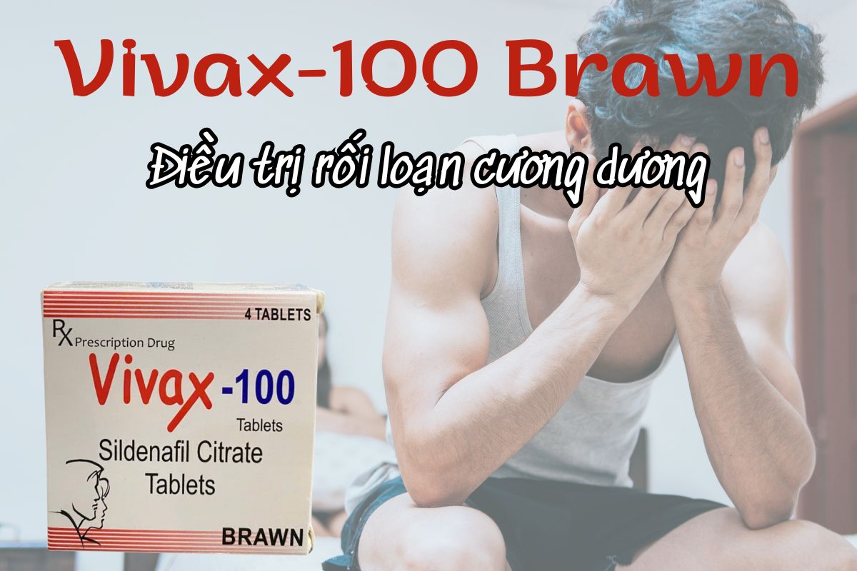 Vivax-100 Brawn 11 Vivax-100 Brawn điều trị rối loạn cương duong