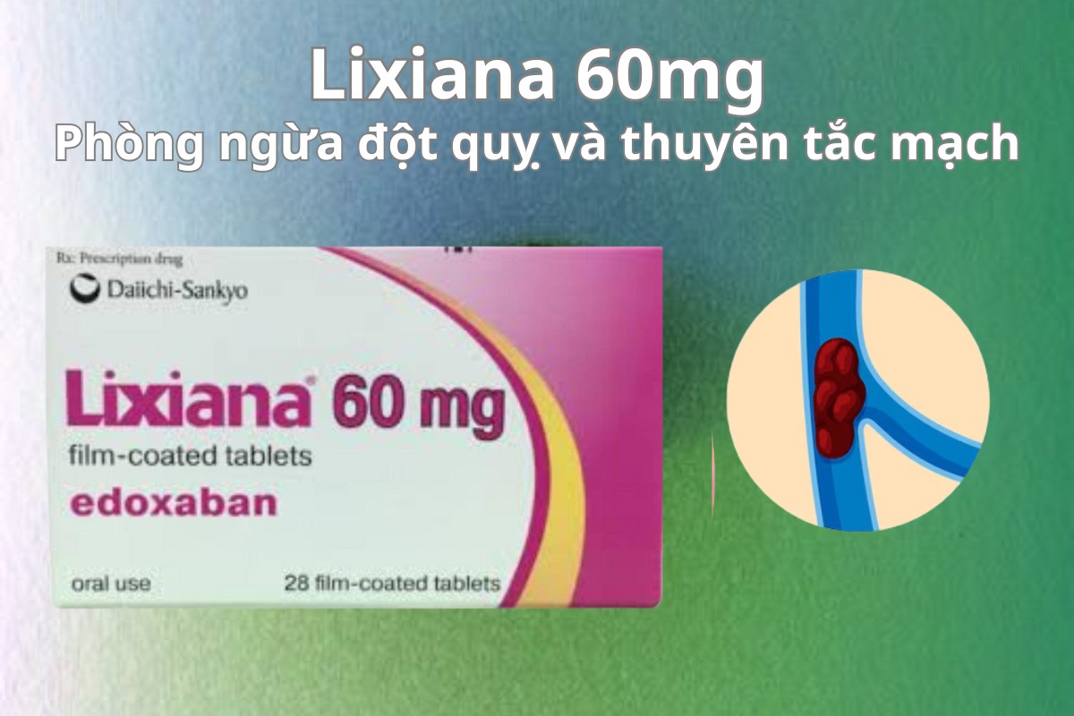 Lixiana 60mg 9 Lixiana 60mg phòng ngừa đột quỵ và thuyên tắc mạch
