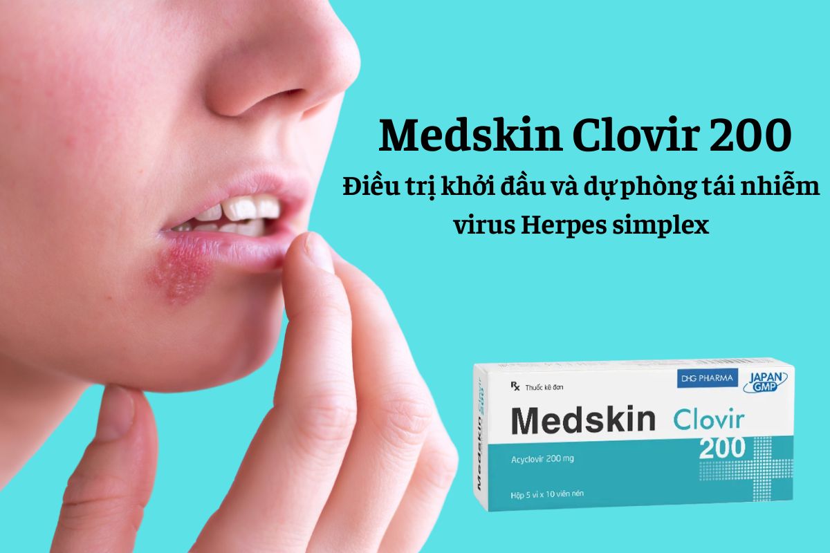 Medskin Clovir 200 8 Thuốc Medskin Clovir 200 có tác dụng điều trị khởi đầu và dự phòng tái nhiễm virus Herpes simplex
