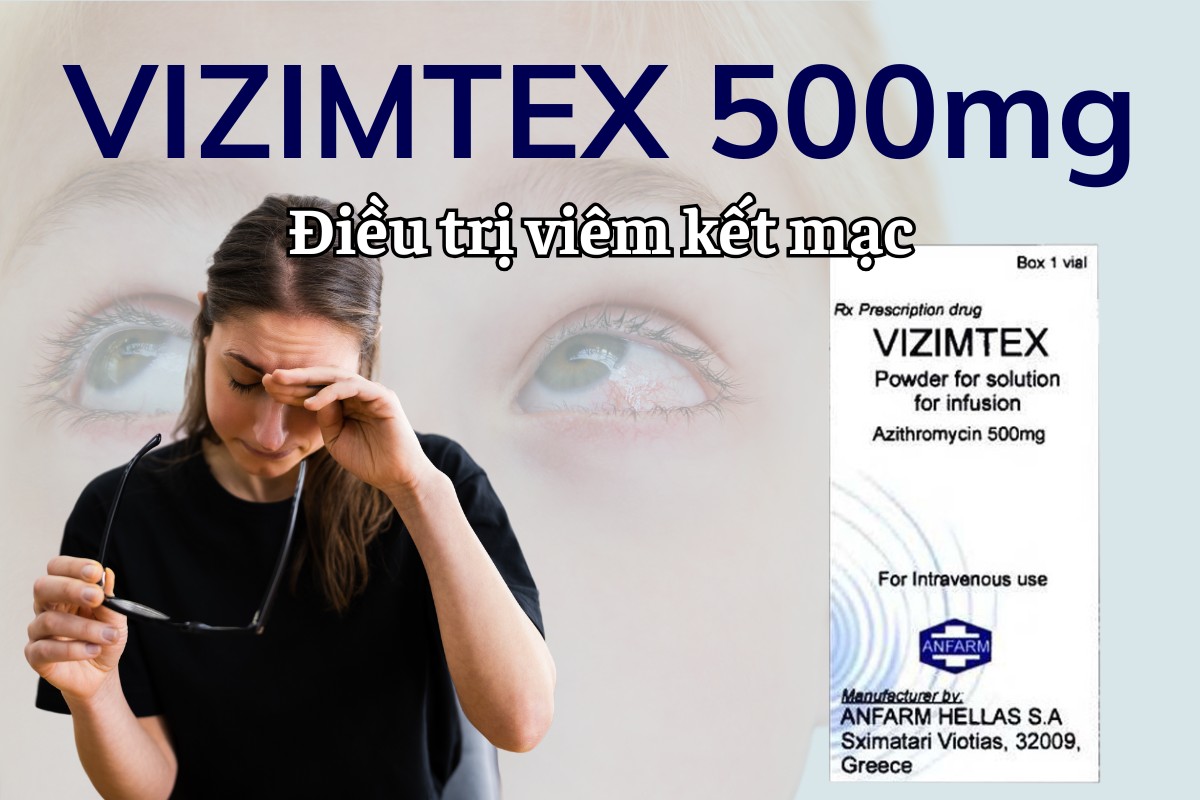 Vizimtex 500mg 5 Vizimtex 500mg điều trị viêm kết mạc