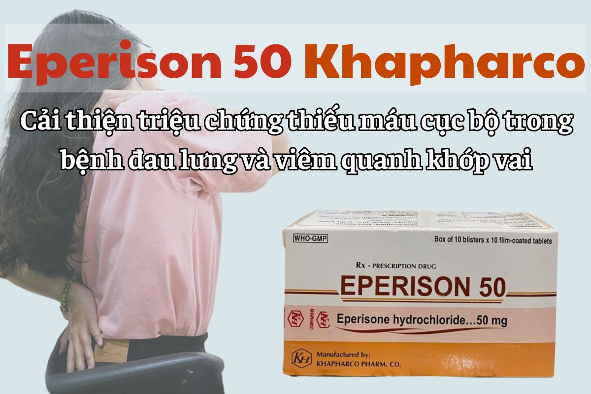 Eperison 50 Khapharco 13 Savi Eperisone 50 cải thiện triệu chứng thiếu máu cục bộ trong bệnh đau lưng và viêm quanh khớp vai