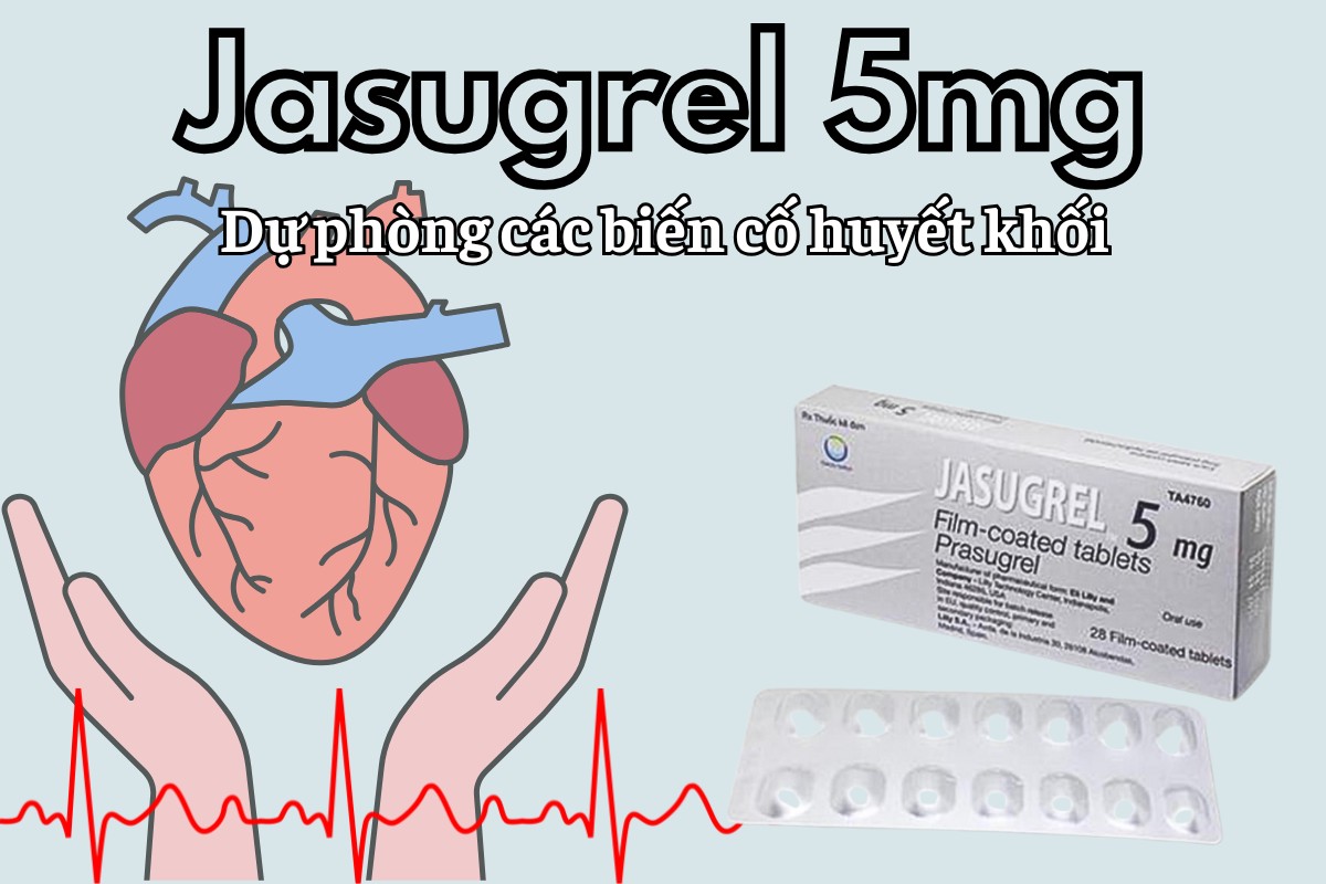 Jasugrel 5mg 5 Jasugrel 5mg dự phòng các biến cố huyết khối