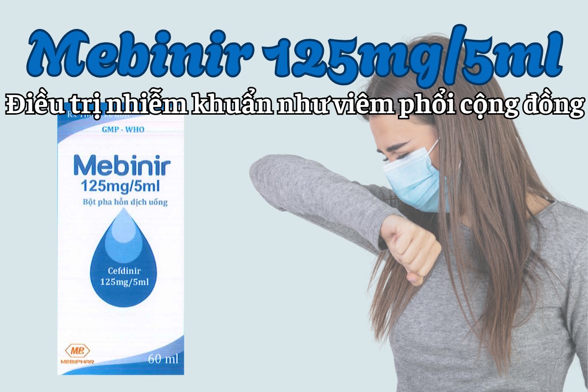 Mebinir 125mg/5ml điều trị nhiễm khuẩn như viêm phổi cộng động