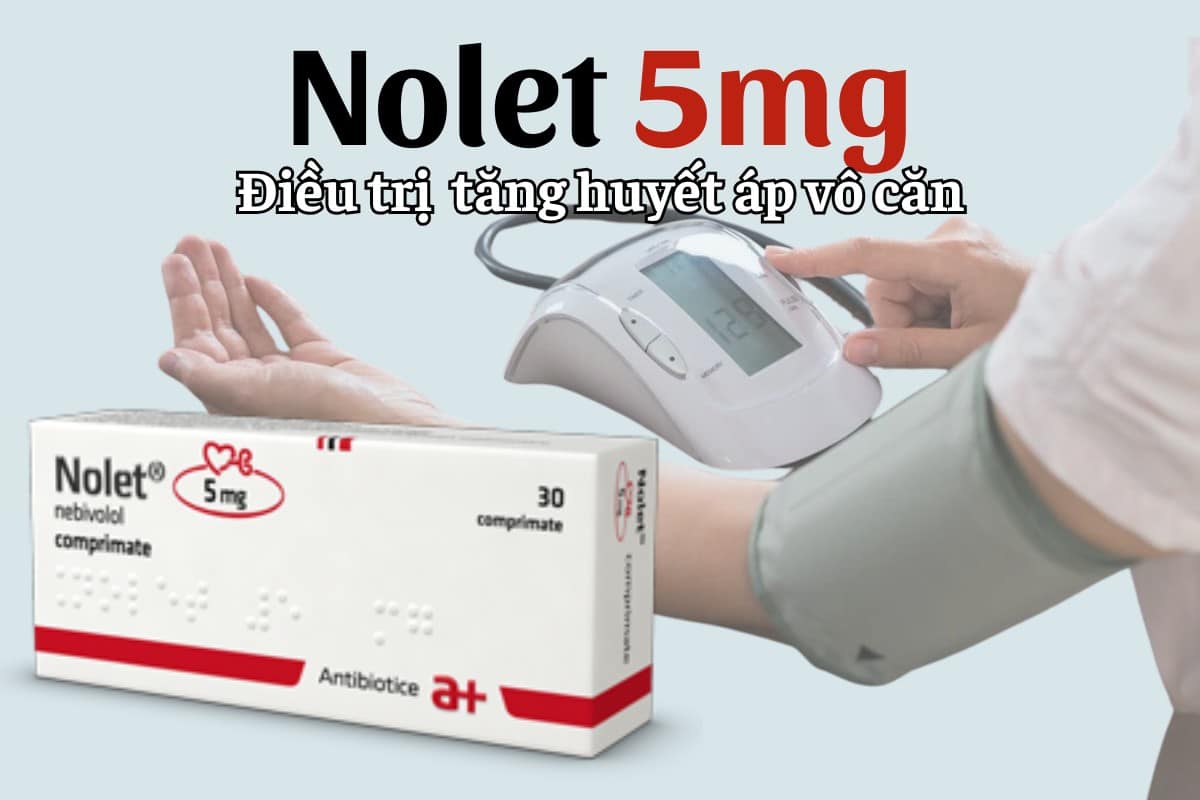 Nolet 5mg điều trị tăng huyết áp vô căn