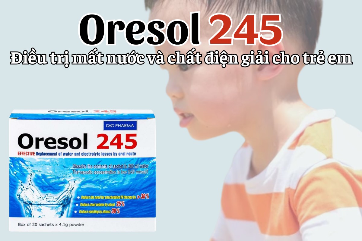 Oresol 245 10 Oresol 245 điều trị mất nước và điện giải cho trẻ em