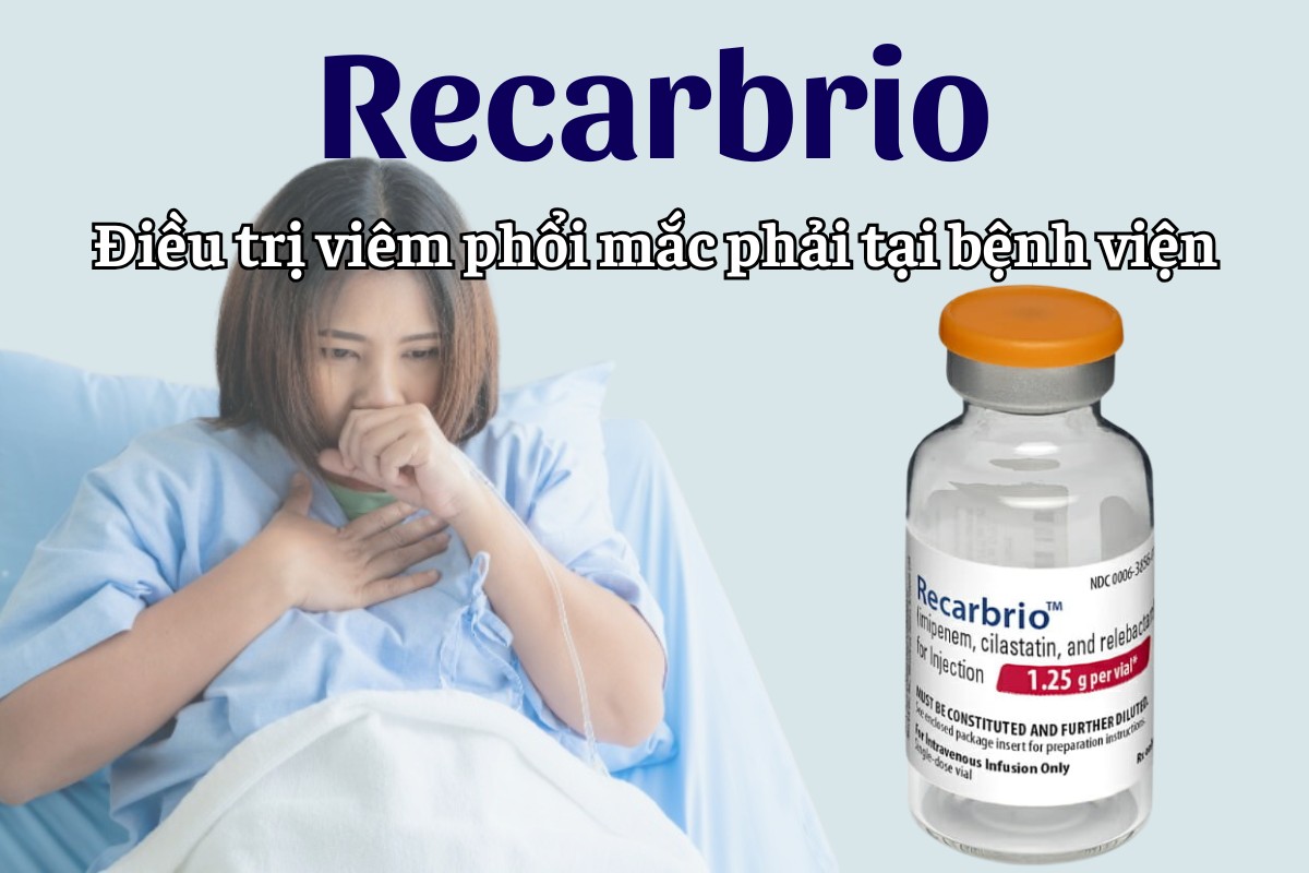 Recarbrio 6 Recarbrio điều trị viêm phổi mắc phải tại bệnh viện