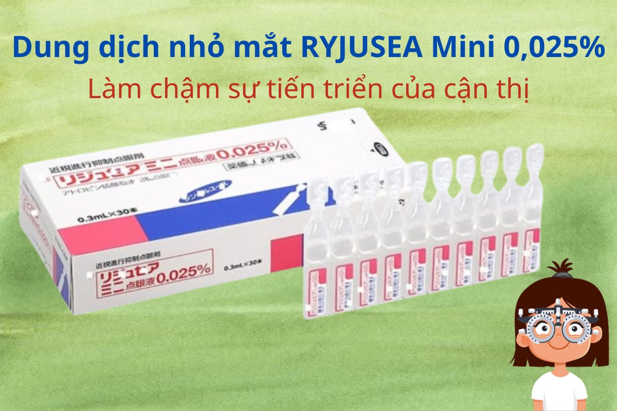 RYJUSEA mini 0.025% 4 RYJUSEA mini 0.025% làm chậm sự tiến triển cận thị ở trẻ em