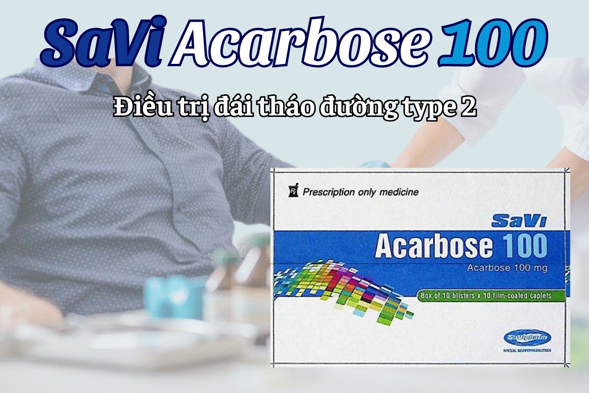 SaVi Acarbose 100 12 SaVi Acarbose 100 điều trị đái tháo đường type 2
