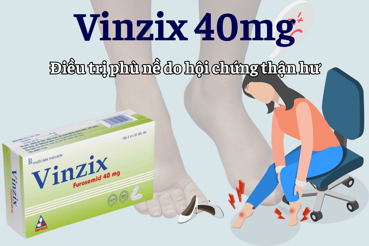 Vinzix 40mg 9 Vinzix 40mg điều trị phù nề do hội chứng thận hư