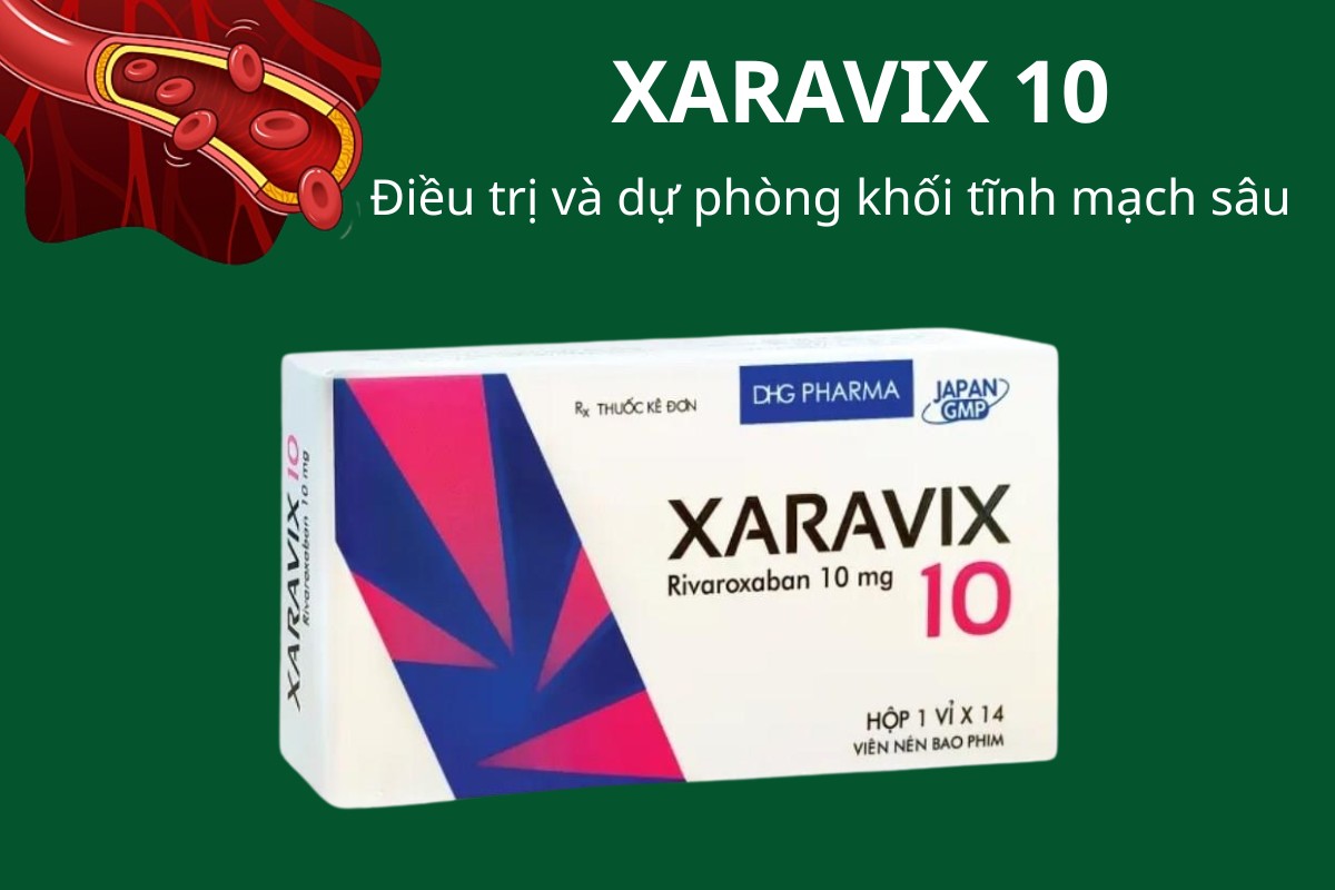 XARAVIX 10 7 XARAVIX 10 điều trị và dự phòng huyết khối tĩnh mạch