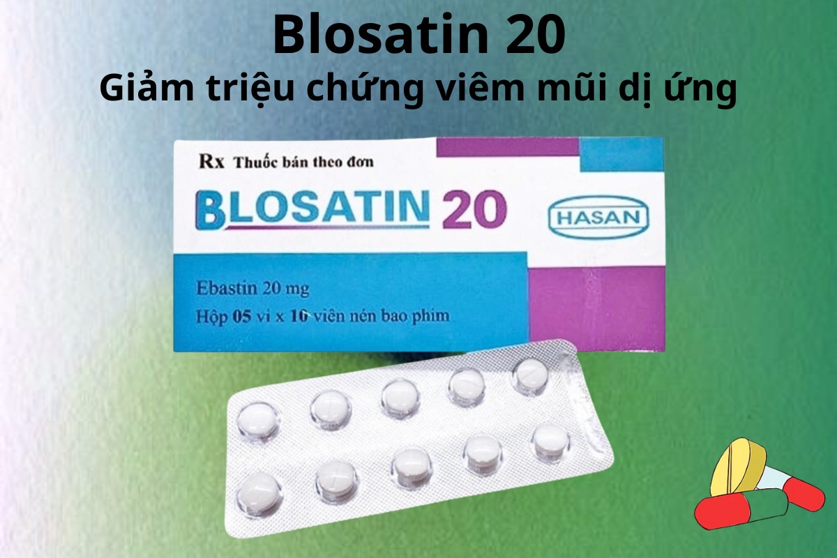 Blosatin 20 6 Blosatin 20 điều trị triệu chứng viêm mũi dị ứng