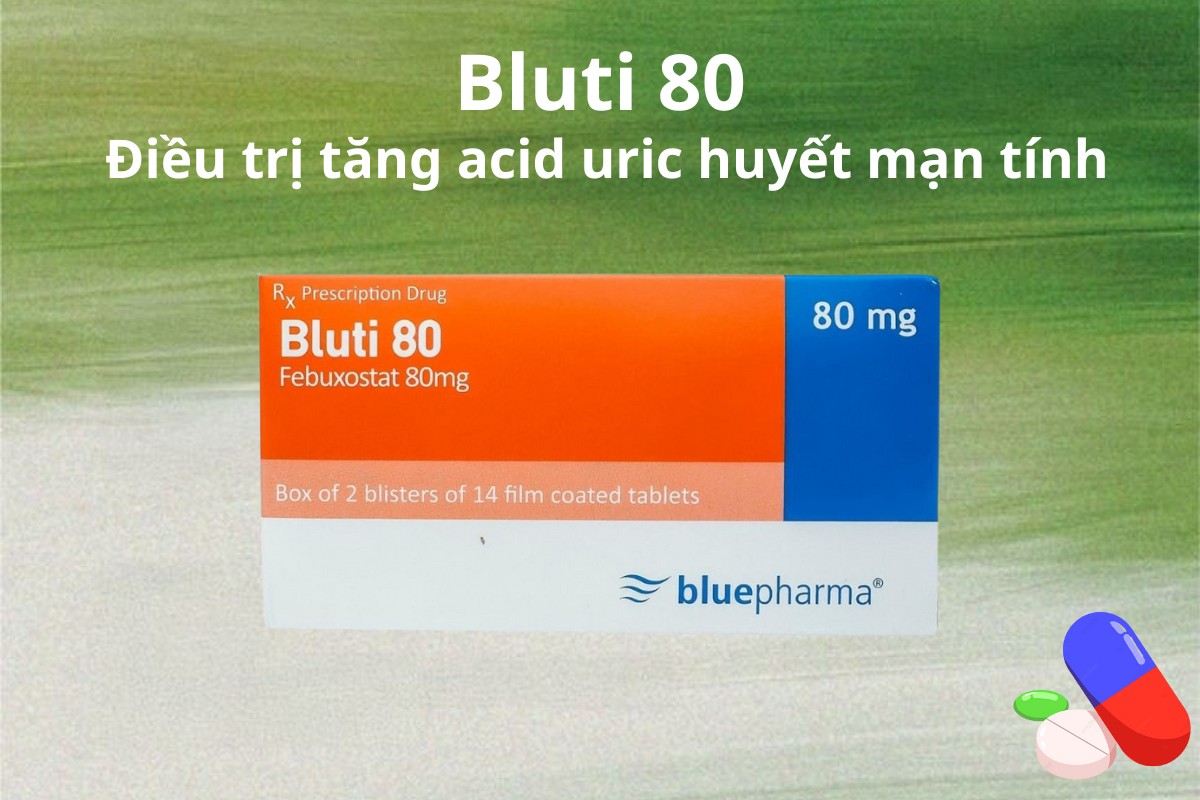 Bluti 80 điều trị tăng acid uric huyết mạn tính