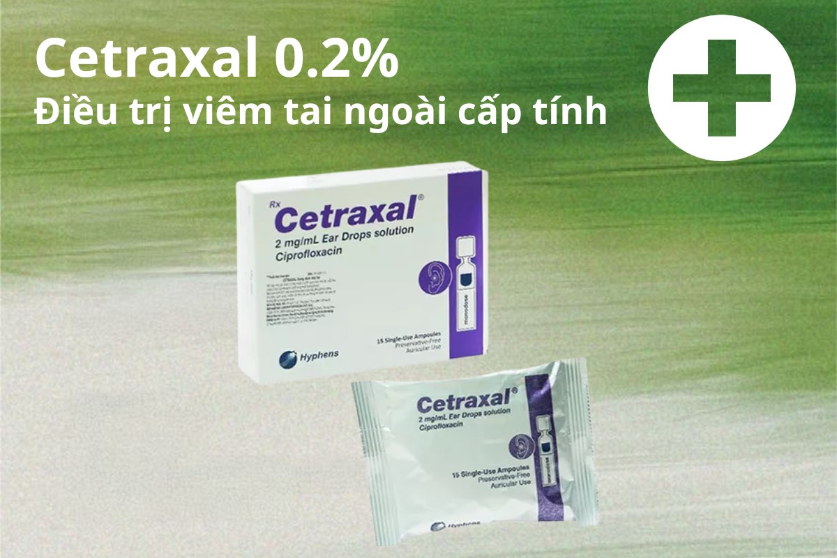 Cetraxal 0,2% 7 Cetraxal 0,2% điều trị viêm tai ngoài cấp tính