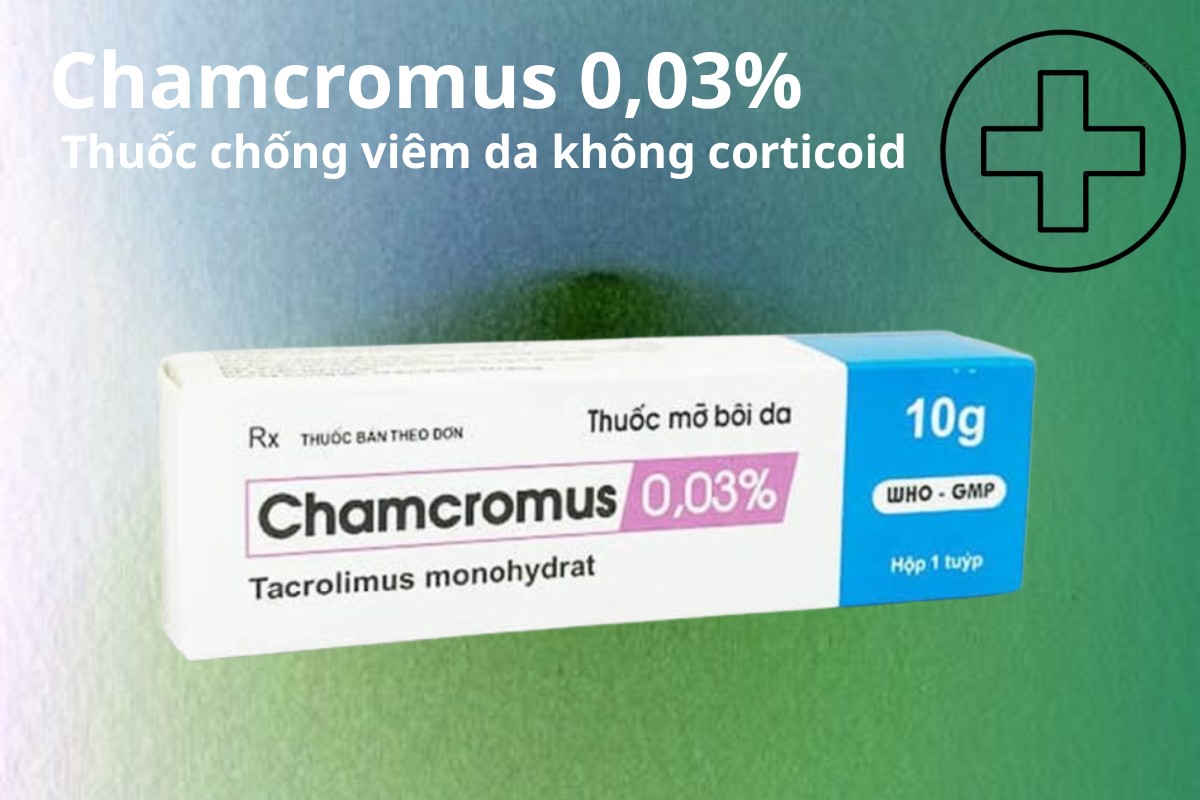 Chamcromus 0,03% 8 Chamcromus 0,03% thuốc chống viêm da chống corticoid