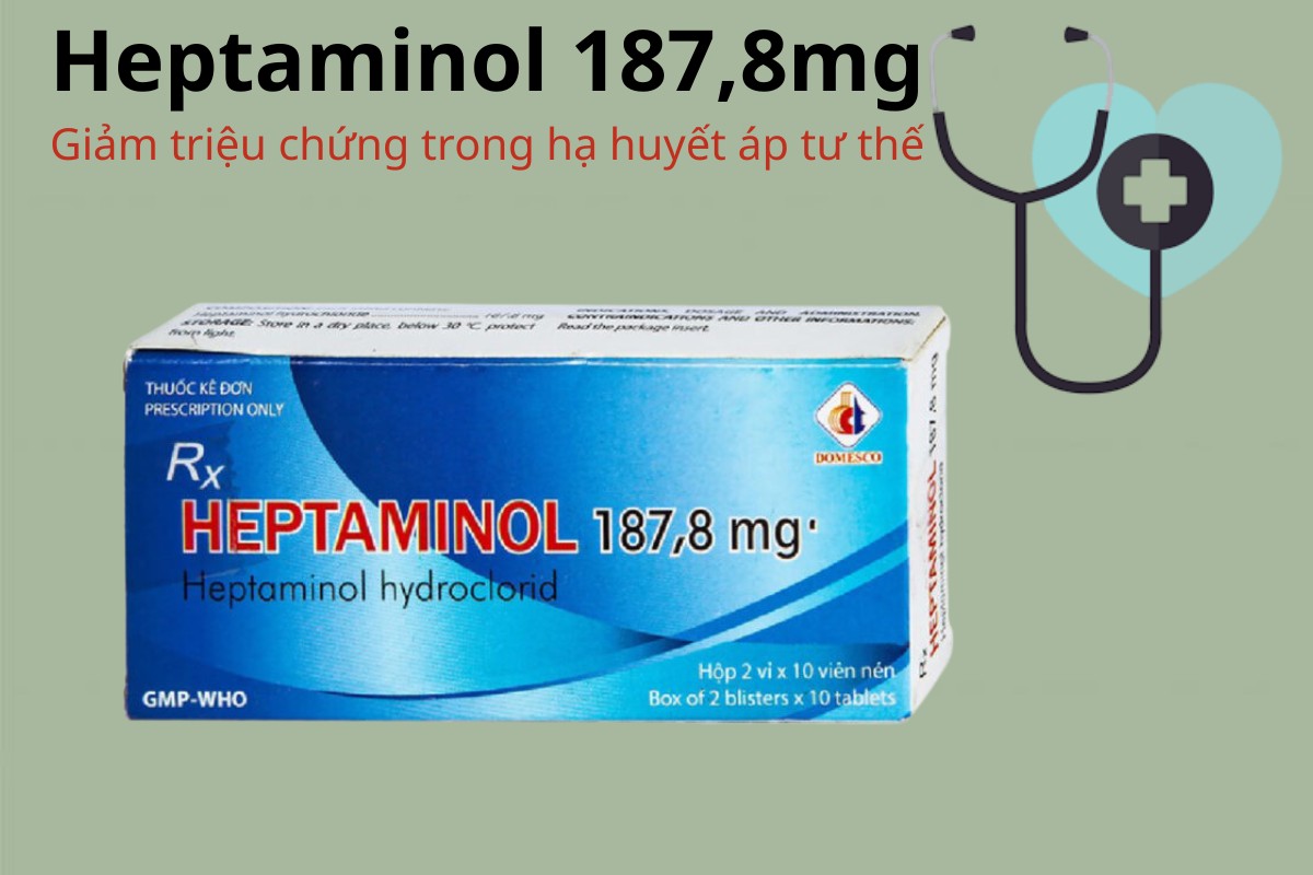 Heptaminol 187,8 mg 15 Heptaminol 187,8 mg điều trị hạ huyết áp tư thế