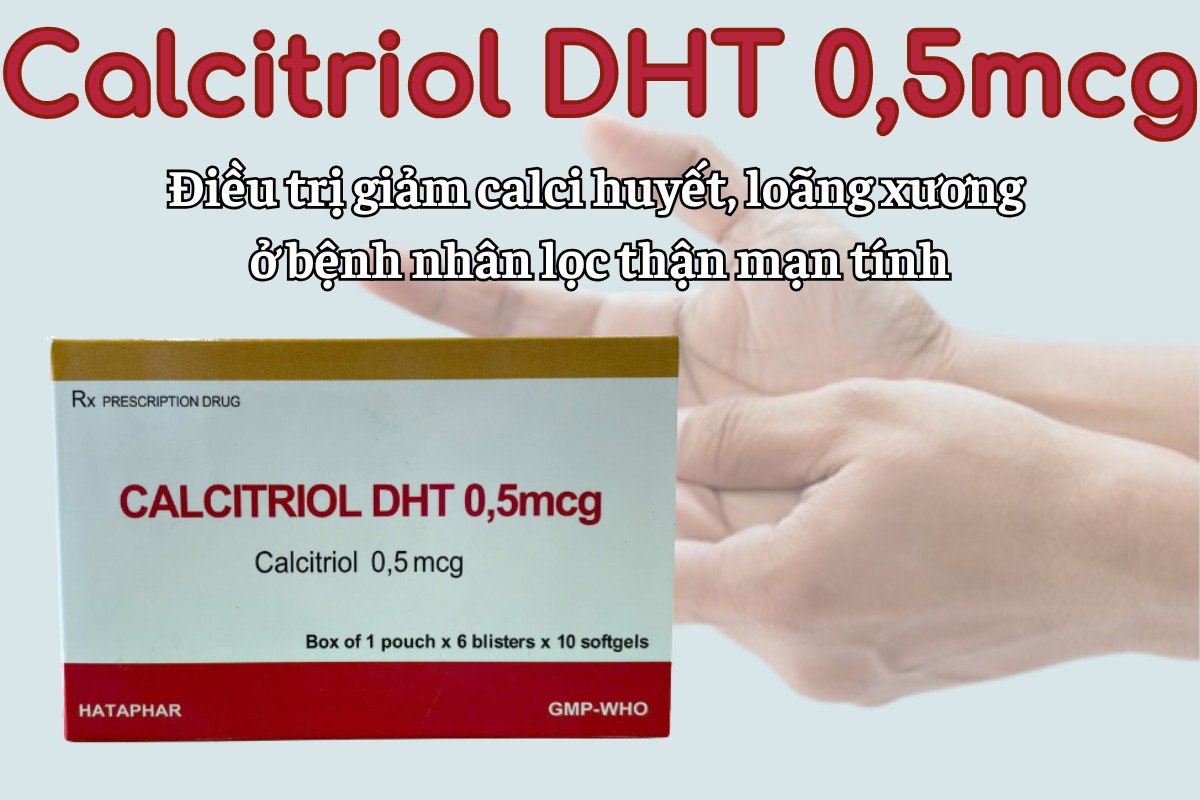 Calcitriol DHT 0,5mcg điều trị giảm calci huyết