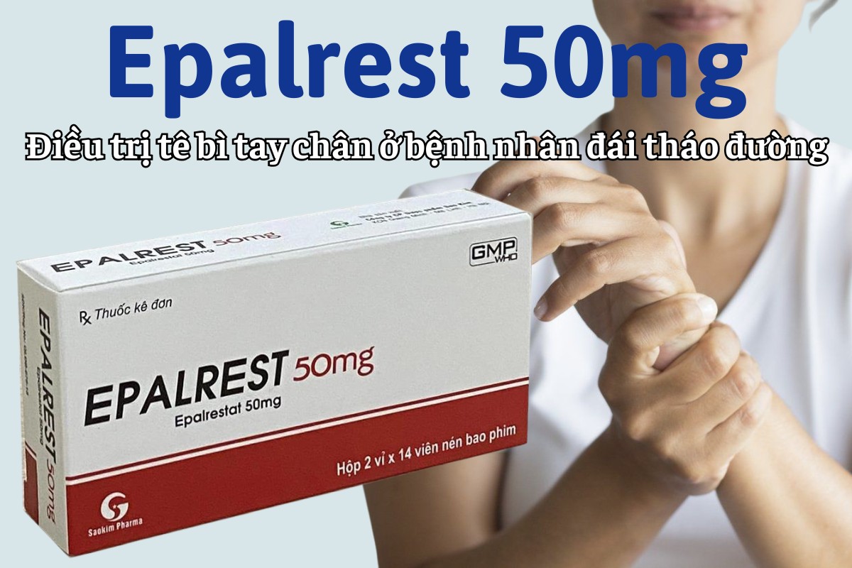Epalrest 50mg điều trị tê bì chân tay ở bệnh nhân đái tháo đường