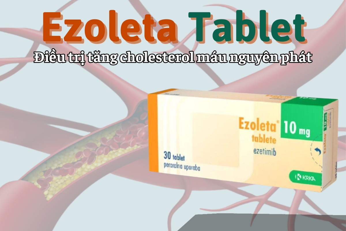 Ezoleta Tablet điều trị tăng cholesterol máu nguyên phát