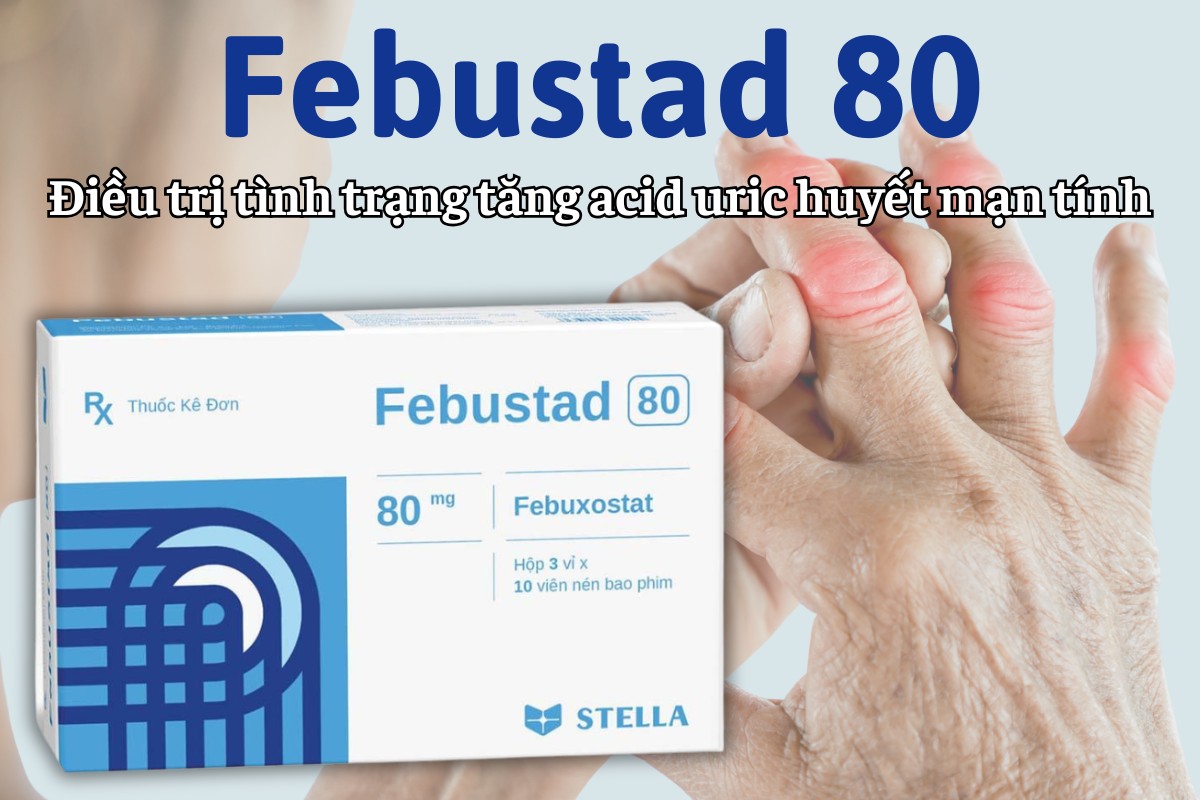 Febustad 80 điều trị tăng acid uric huyết mạn tính