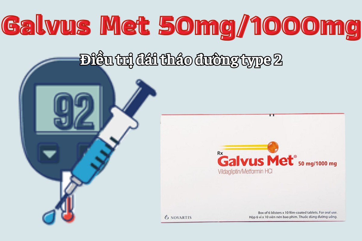 Galvus Met 50mg/1000mg điều trị đái tháo đường type 2