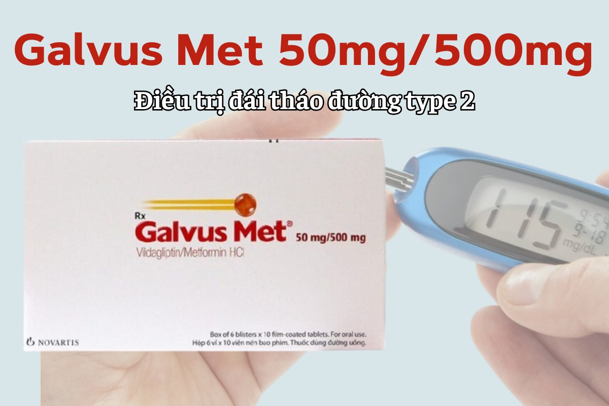 Galvus Met 50mg/500mg 8 Galvus Met 50mg/500mg điều trị đái tháo đường type 2