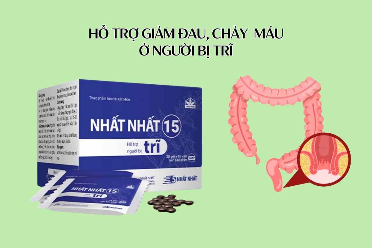 Nhất Nhất 15 6 Nhất Nhất 15 hỗ trợ giảm đau, chảy máu ở người bị trĩ