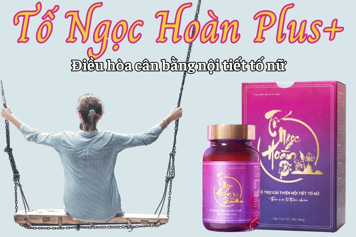 Tố Ngọc Hoàn Plus+ điều hòa cân bằng nội tiết tố nữ