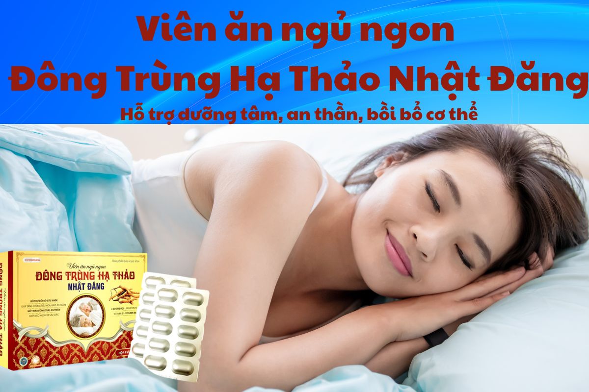 Viên ăn ngủ ngon Đông Trùng Hạ Thảo Nhật Đăng có tác dụng cải thiện khả năng tiêu hóa, mang lại cảm giác ngon miệng