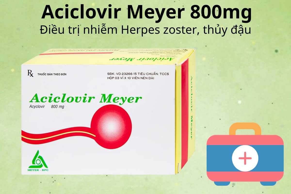 Aciclovir Meyer 800mg 11 Aciclovir Meyer 800mg điều trị nhiễm Herpes zoster, thủy đậu