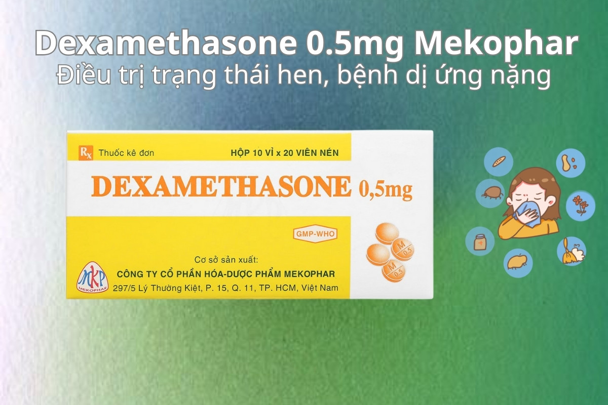 Dexamethasone 0.5mg Mekophar điều trị trạng thái hen, bệnh dị ứng nặng